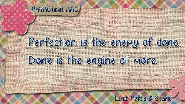 Perfection is the enemy of done. Done is the engine of more.